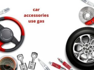 car accessories use gas