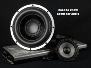 need to know about car audio
