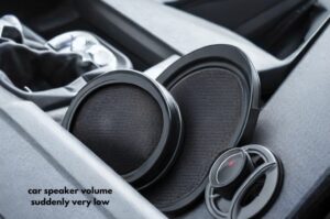 car speaker volume suddenly very low