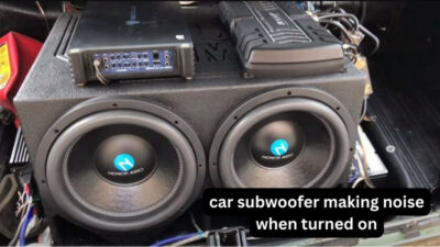 car subwoofer making noise when turned on